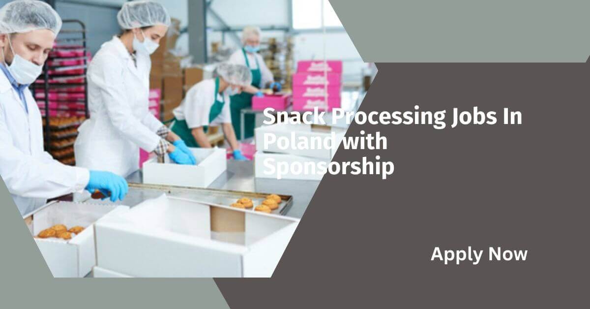 Snack Processing Jobs In Poland with Sponsorship