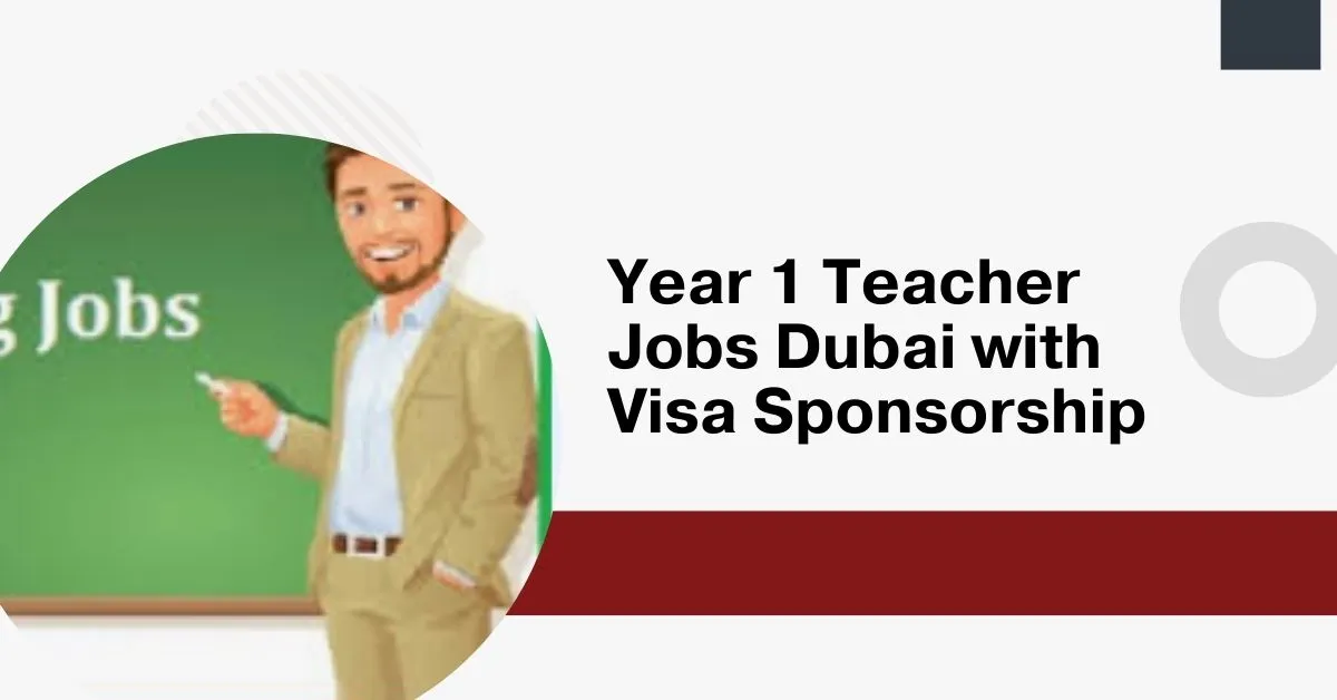 Year 1 Teacher Jobs Dubai with Visa Sponsorship