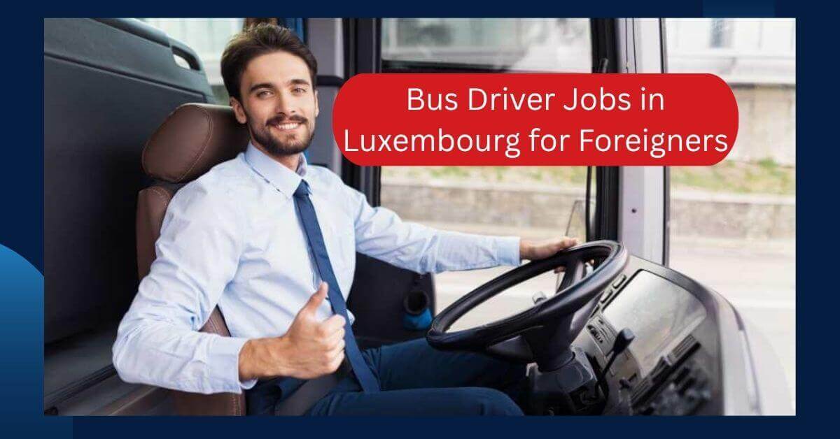 Bus Driver Jobs in Luxembourg for Foreigners