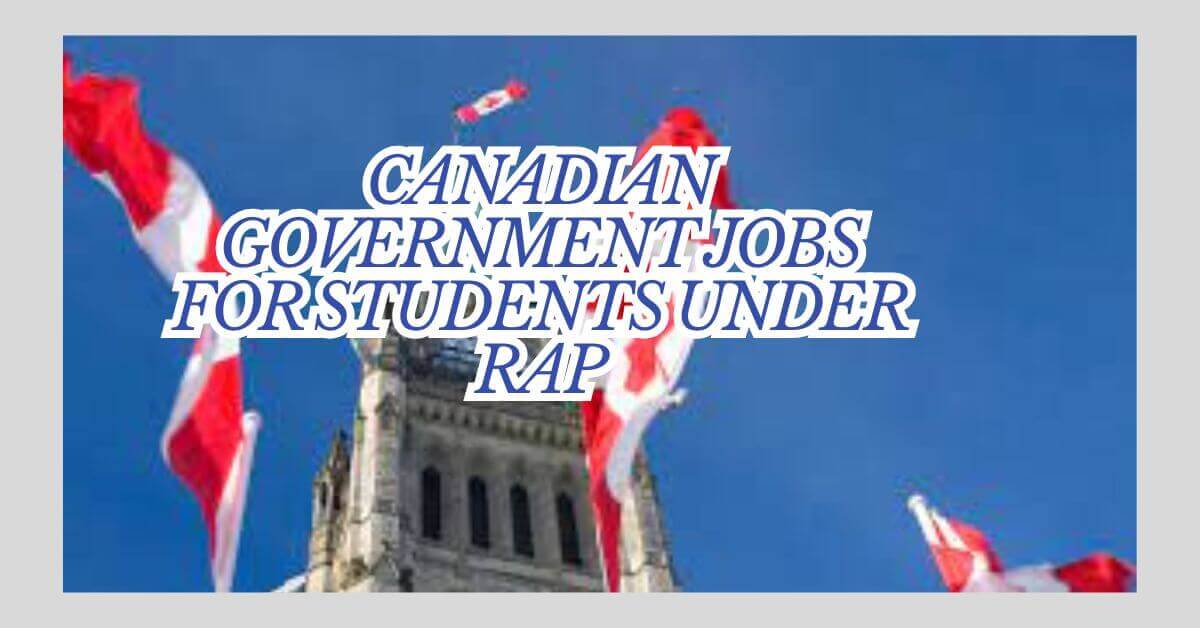 Canadian Government Jobs for Students Under RAP