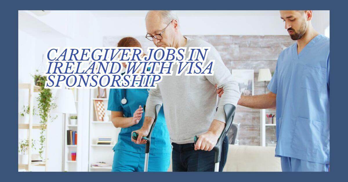 Caregiver Jobs in Ireland With Visa Sponsorship