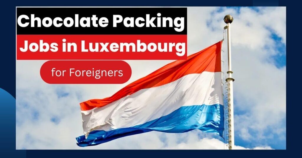 Chocolate Packing Jobs in Luxembourg for Foreigners