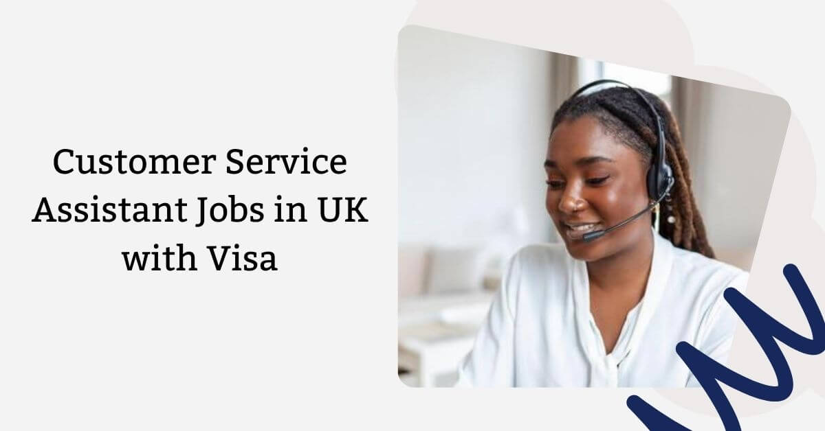 Customer Service Assistant Jobs in UK with Visa
