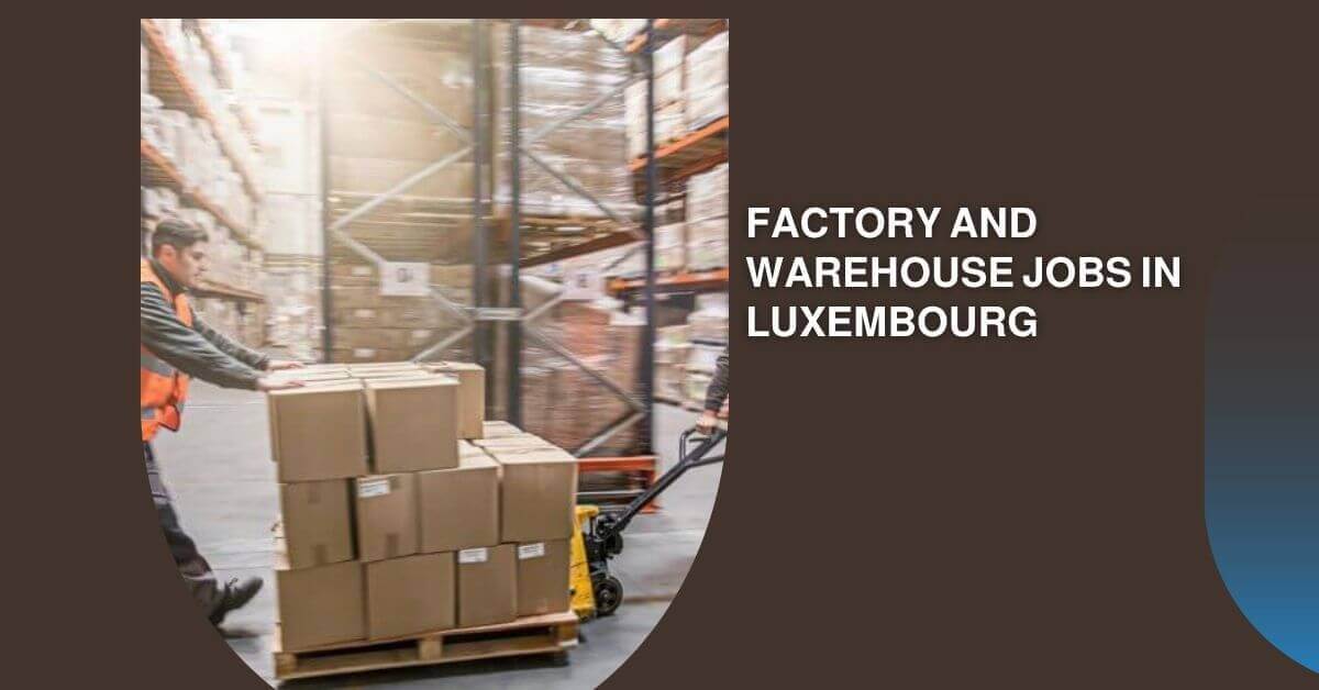 Factory and Warehouse Jobs In Luxembourg