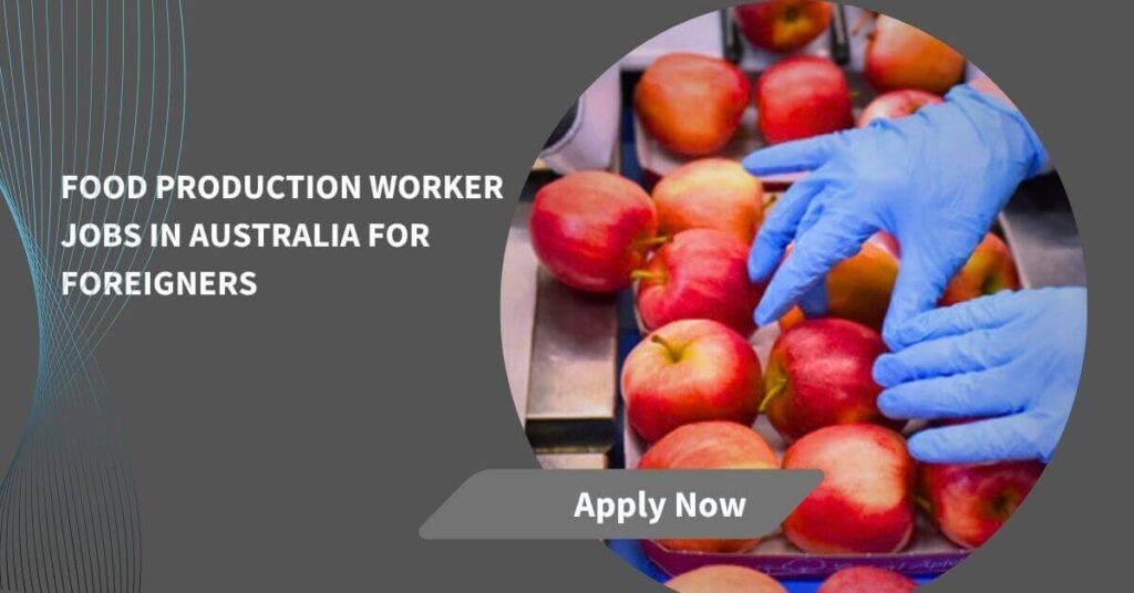 Food Production Worker Jobs in Australia for Foreigners