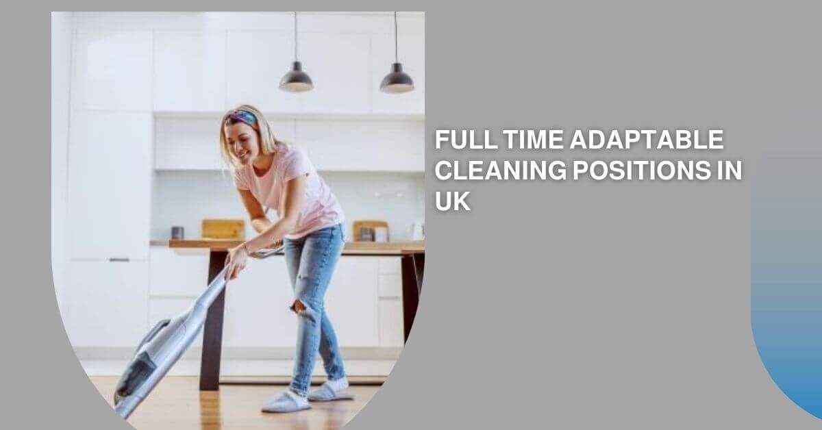 Full Time Adaptable Cleaning Positions In UK