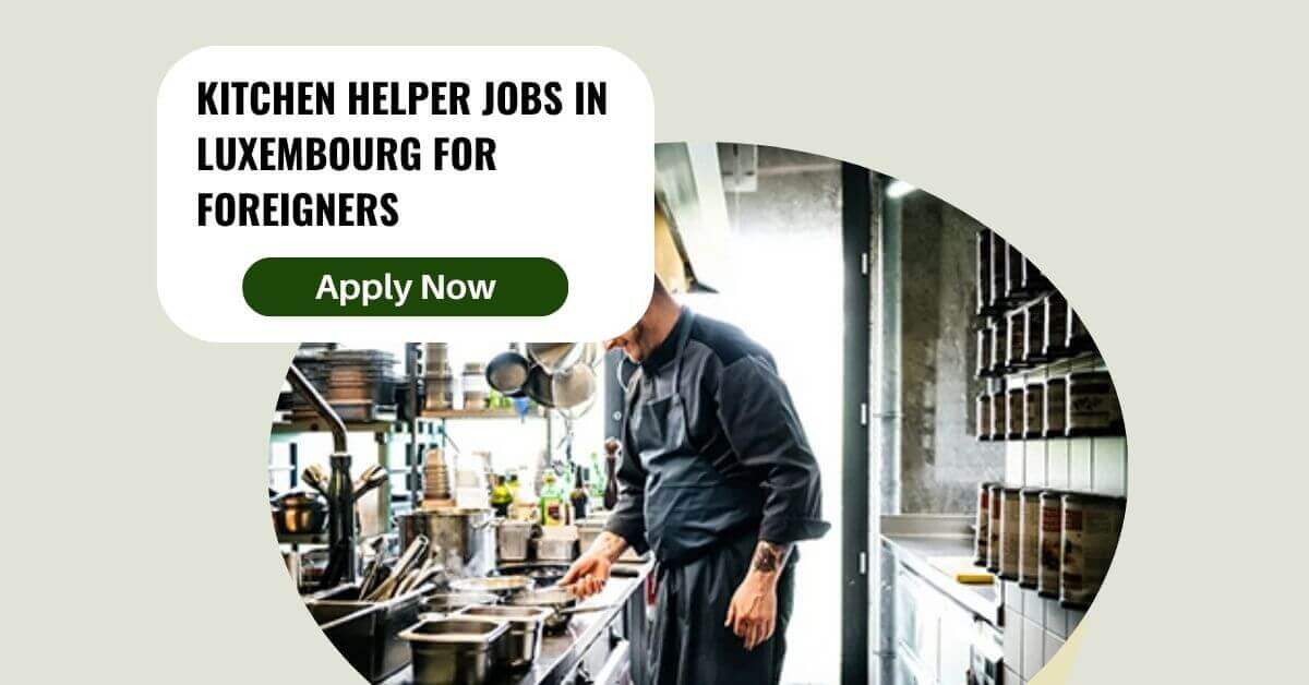 Kitchen Helper Jobs in Luxembourg for Foreigners