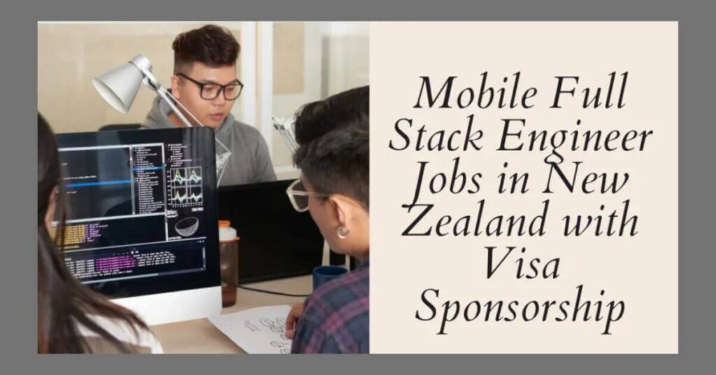 Mobile Full Stack Engineer Jobs in New Zealand Visa Sponsorship