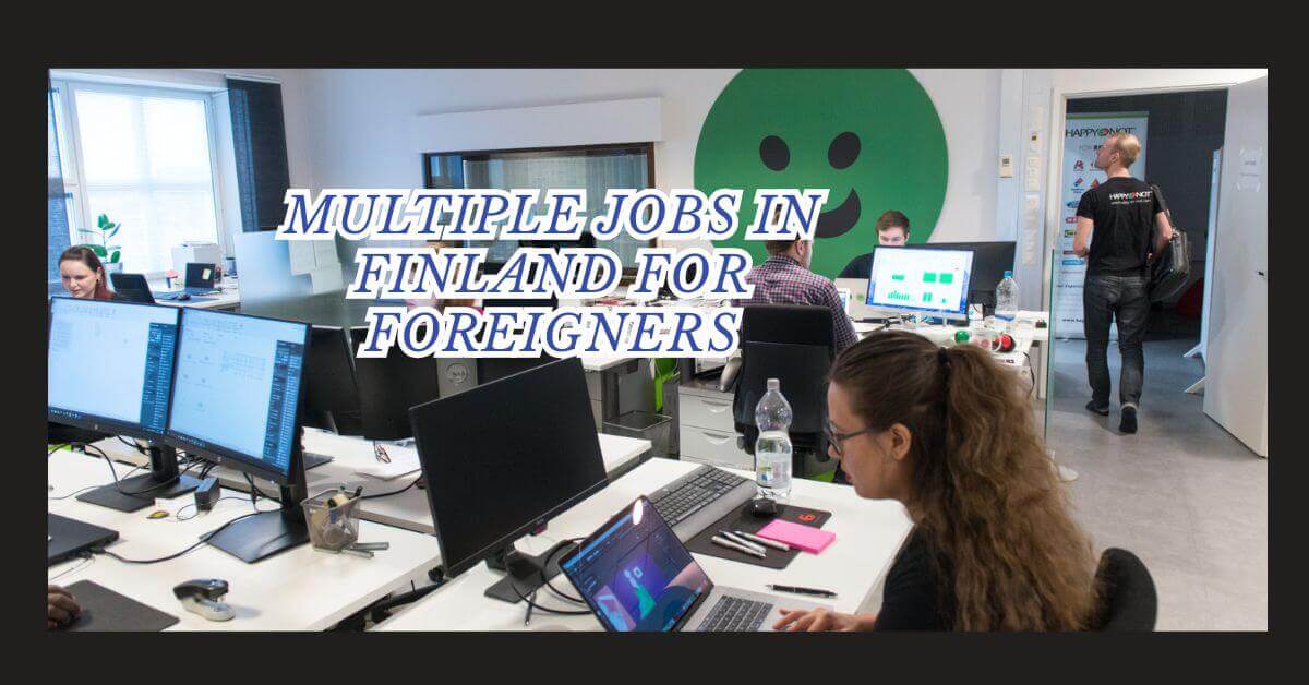 Multiple Jobs In Finland For Foreigners