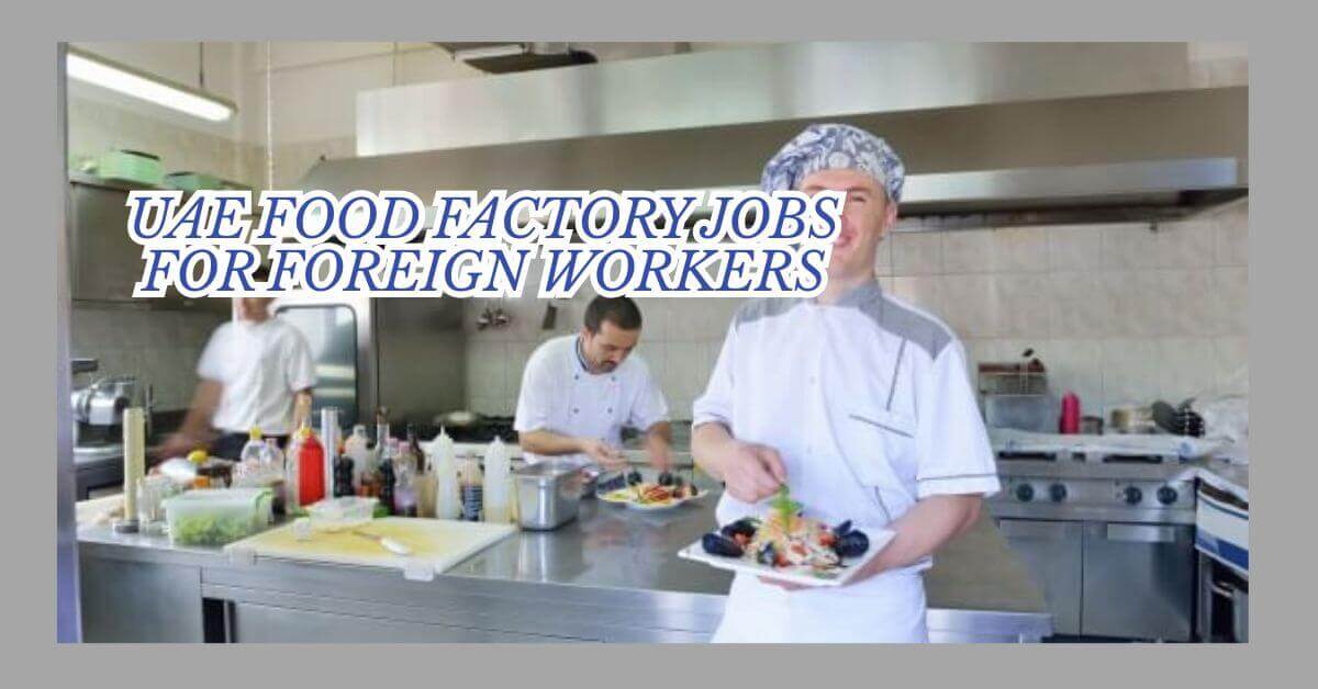 UAE Food Factory Jobs For Foreign Workers