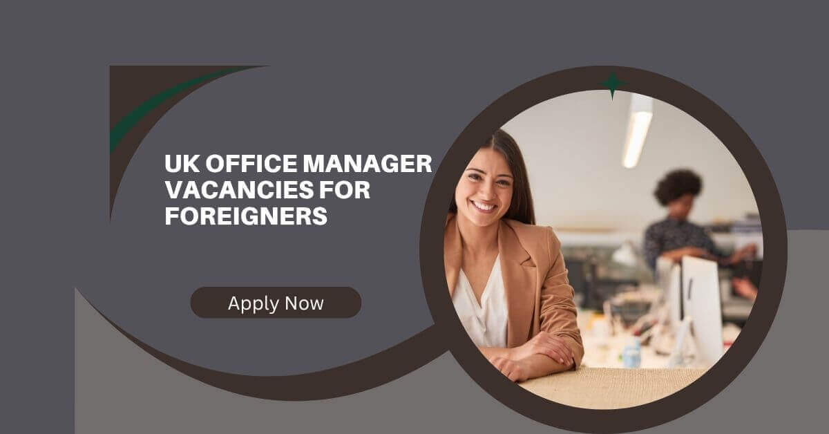 UK Office Manager Vacancies For Foreigners