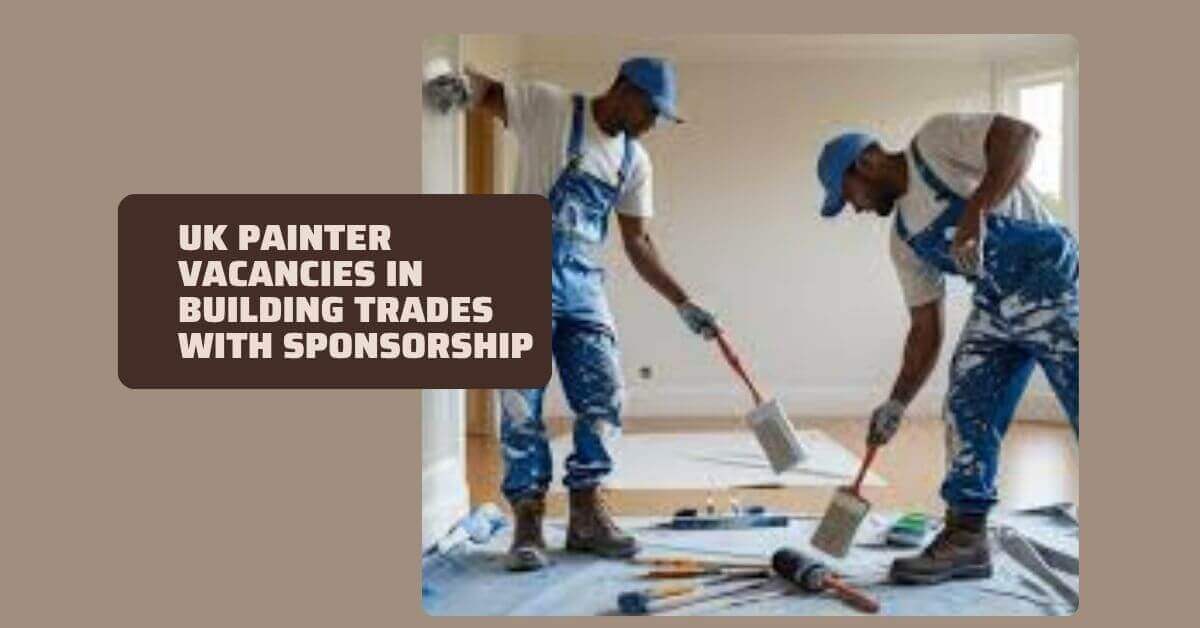 UK Painter Vacancies In Building Trades With Sponsorship
