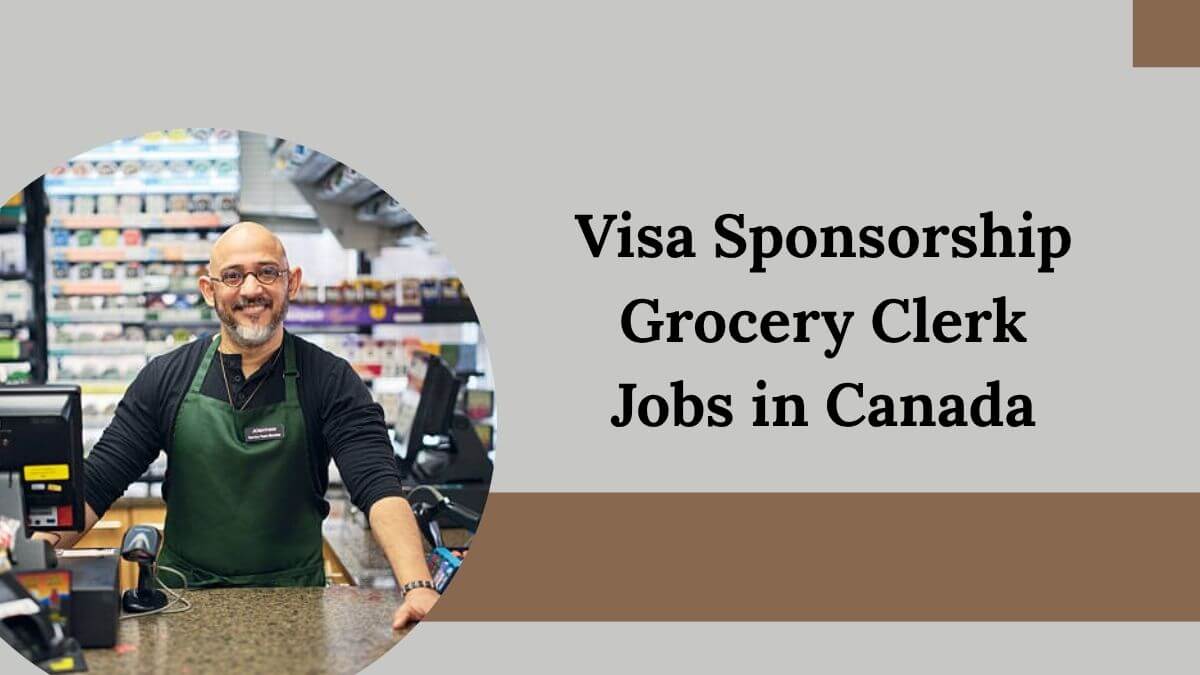 Visa Sponsorship Grocery Clerk Jobs in Canada