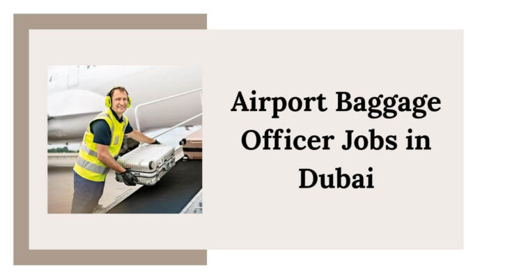 Airport Baggage Officer Jobs in Dubai