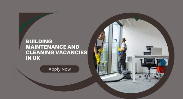 Building Maintenance And Cleaning Vacancies In UK