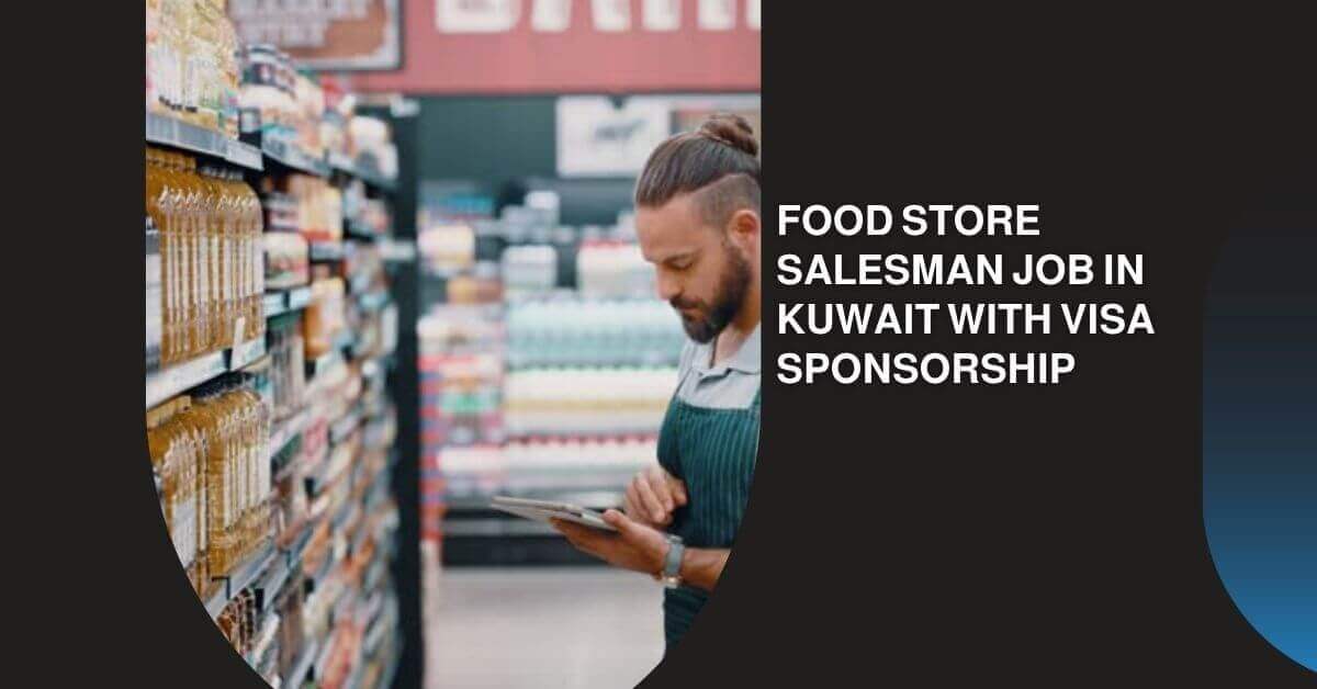 Food Store Salesman Job in Kuwait with Visa Sponsorship