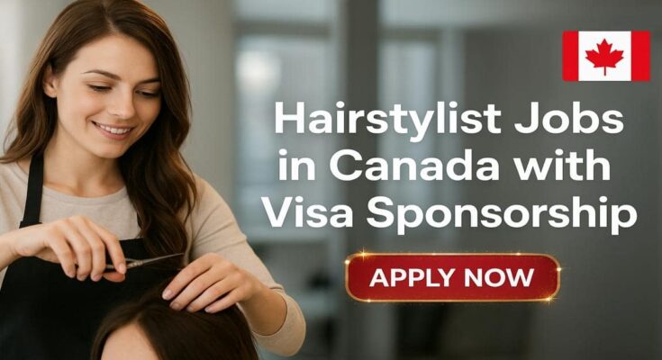 Hairstylist Jobs in Canada with Visa Sponsorship
