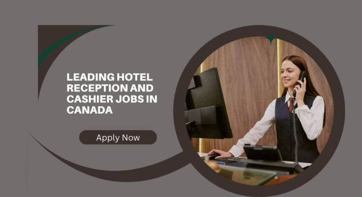 Leading Hotel Reception And Cashier Jobs In Canada