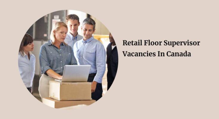 Retail Floor Supervisor Vacancies In Canada