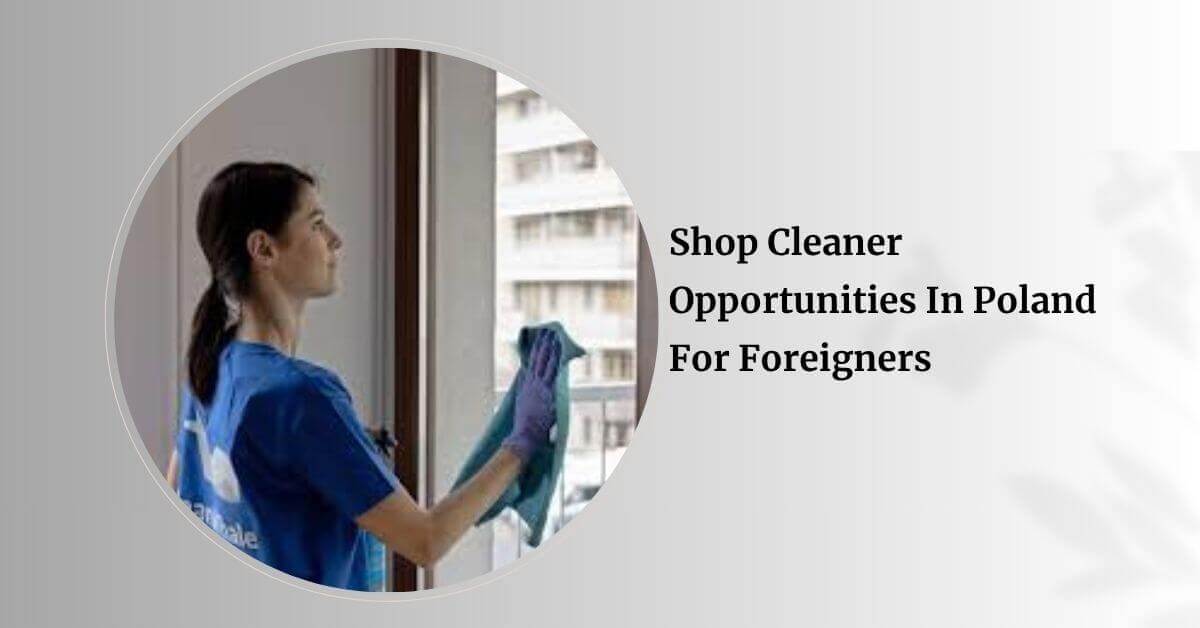 Shop Cleaner Opportunities In Poland For Foreigners