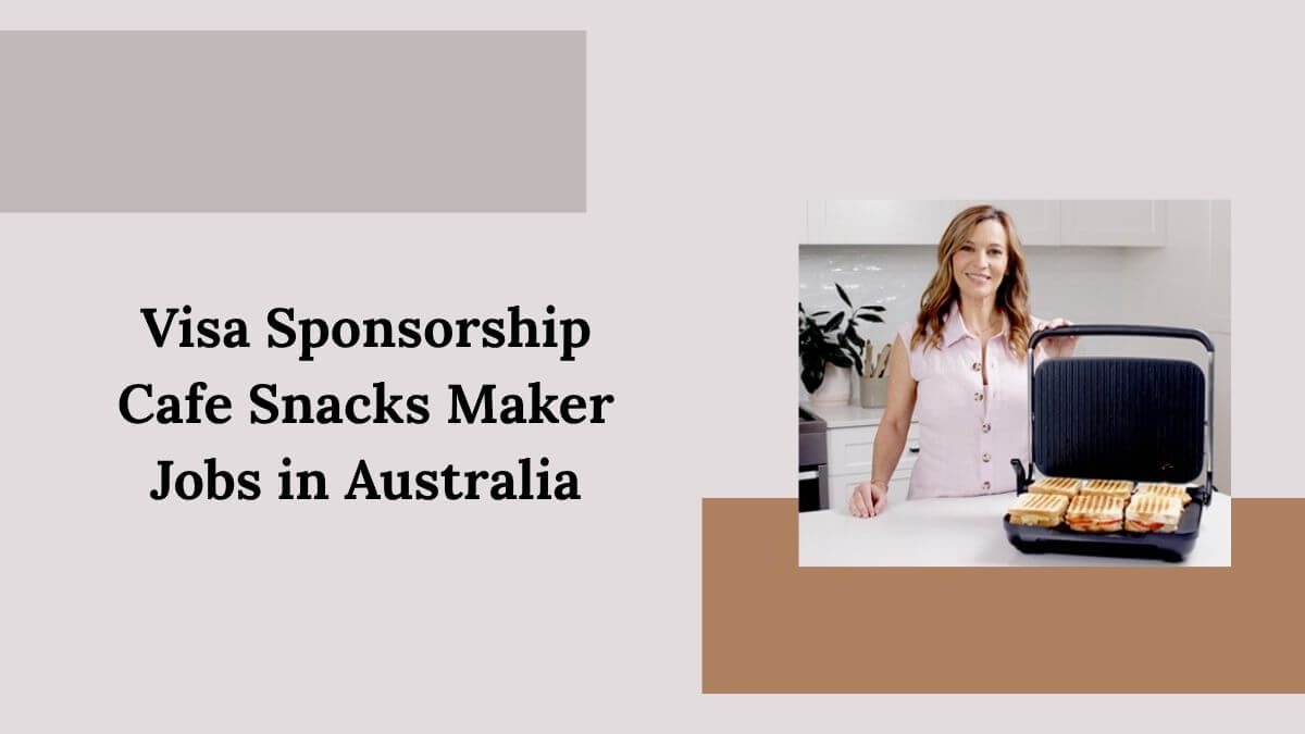 Visa Sponsorship Cafe Snacks Maker Jobs in Australia