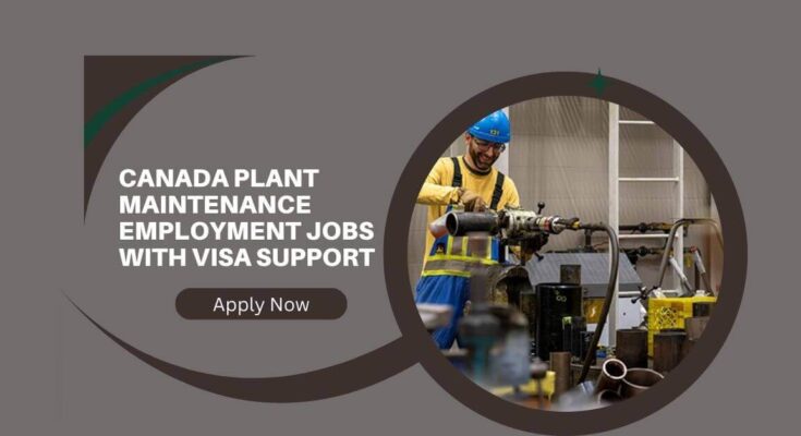 Canada Plant Maintenance Employment Jobs With Visa Support