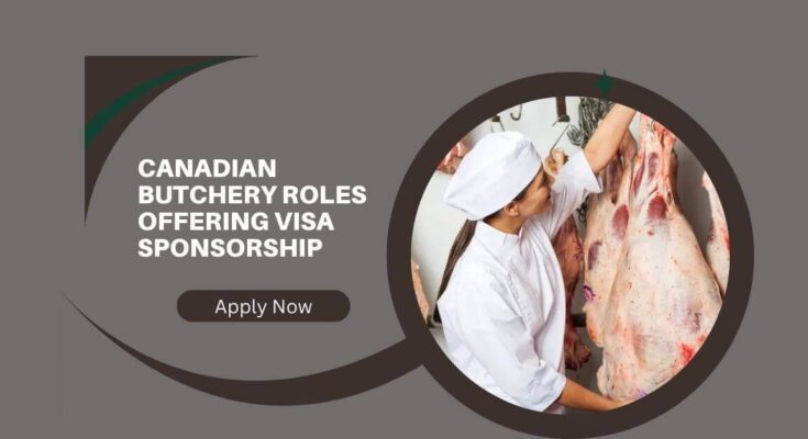 Canadian Butchery Roles Offering Visa Sponsorship