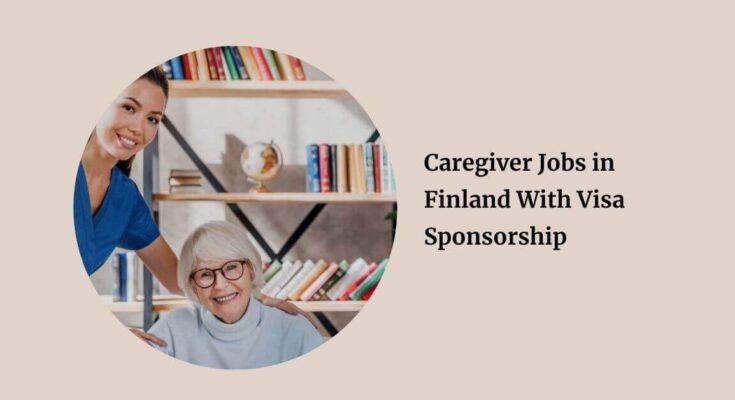 Caregiver Jobs in Finland With Visa Sponsorship