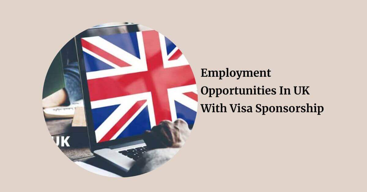 Employment Opportunities In UK With Visa Sponsorship