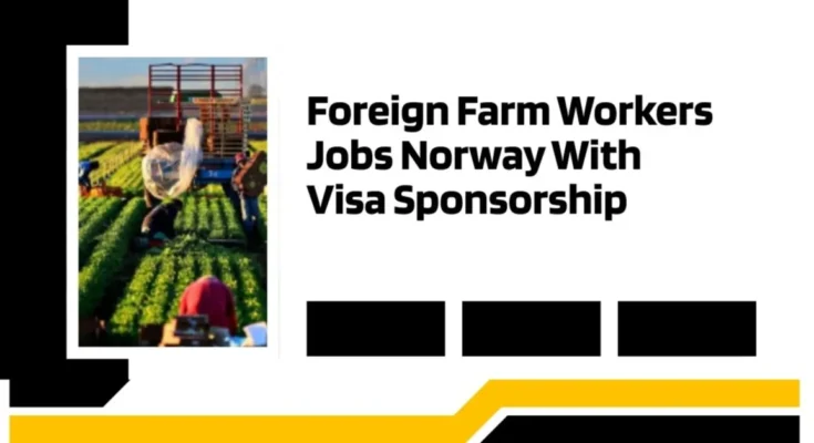Foreign Farm Workers Jobs Norway