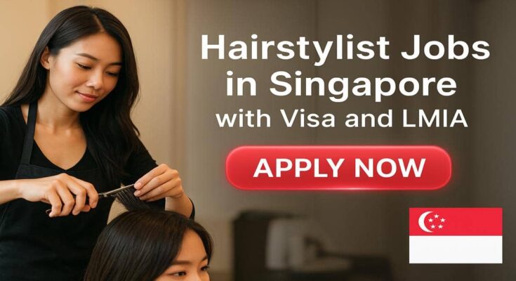 Hairstylist Jobs in Singapore with Visa and LMIA