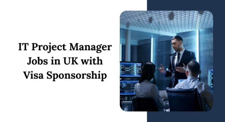 IT Project Manager Jobs in UK with Visa Sponsorship