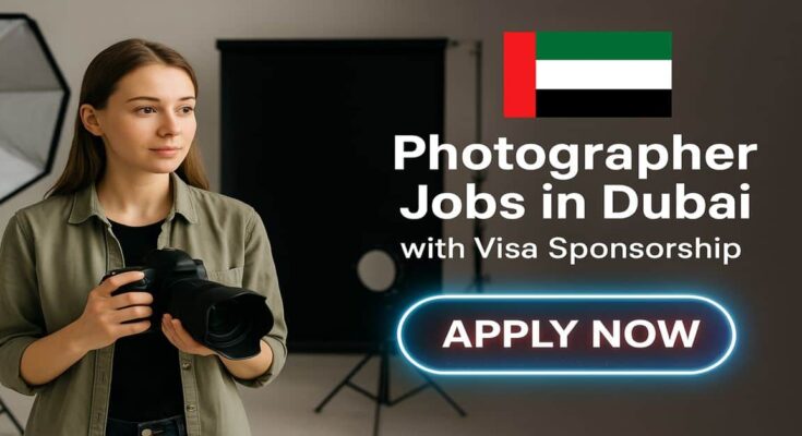 Photographer Jobs in Dubai with Visa Sponsorship