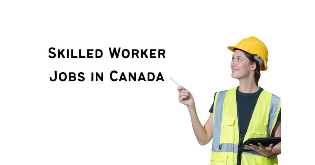 Skilled Worker Jobs in Canada