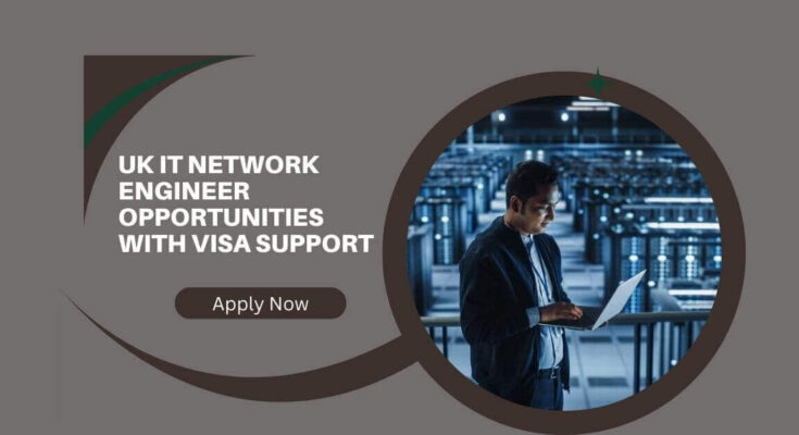 UK IT Network Engineer Opportunities with Visa Support