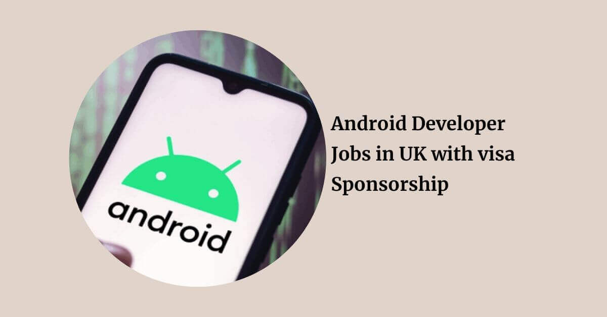 Android Developer Jobs in UK with visa Sponsorship