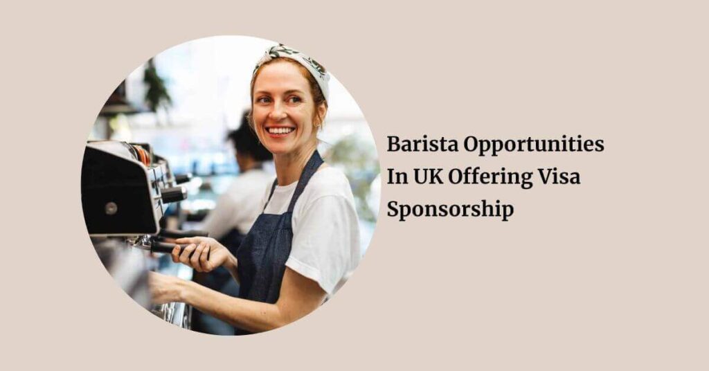 Barista Opportunities In UK Offering Visa Sponsorship