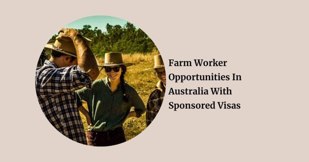 Farm Worker Opportunities In Australia With Sponsored Visas