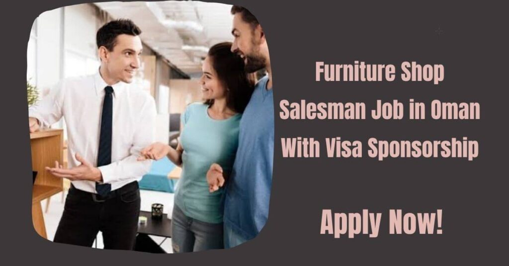 Furniture Shop Salesman Job in Oman With Visa Sponsorship