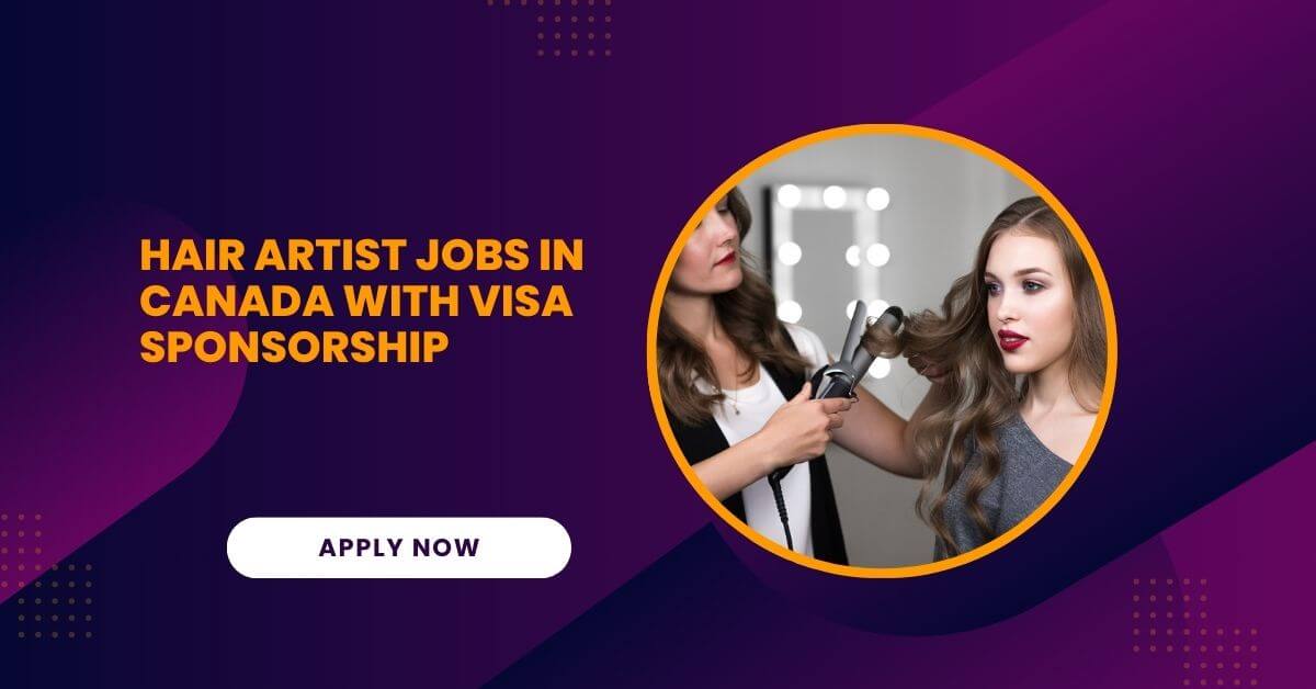 Hair Artist Jobs In Canada With Visa Sponsorship