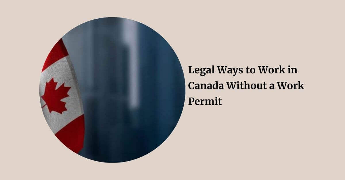 Legal Ways to Work in Canada Without a Work Permit