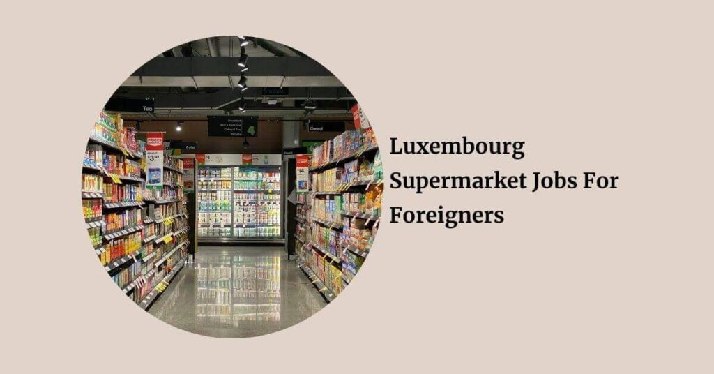 Luxembourg Supermarket Jobs For Foreigners