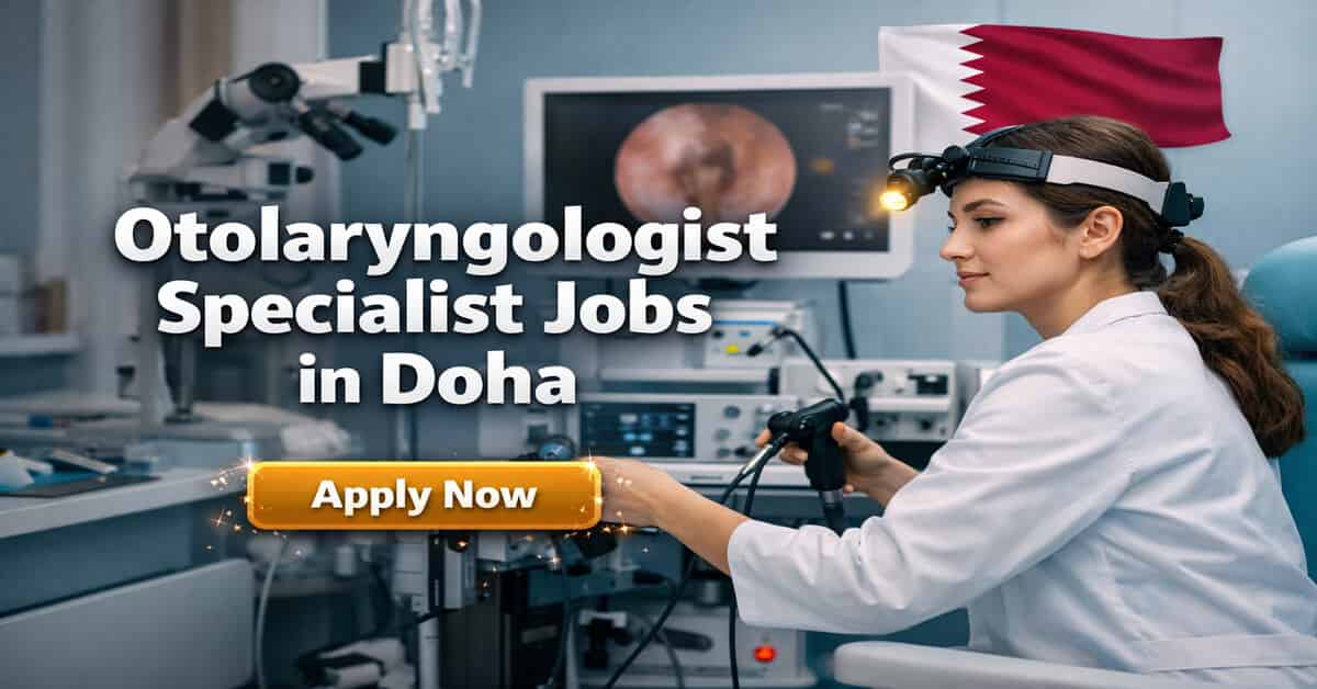 Otolaryngologist Specialist Jobs in Doha