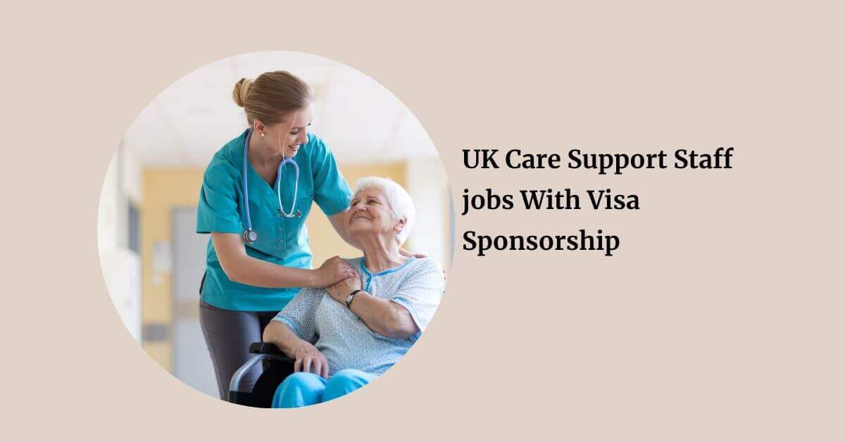 UK Care Support Staff jobs With Visa Sponsorship
