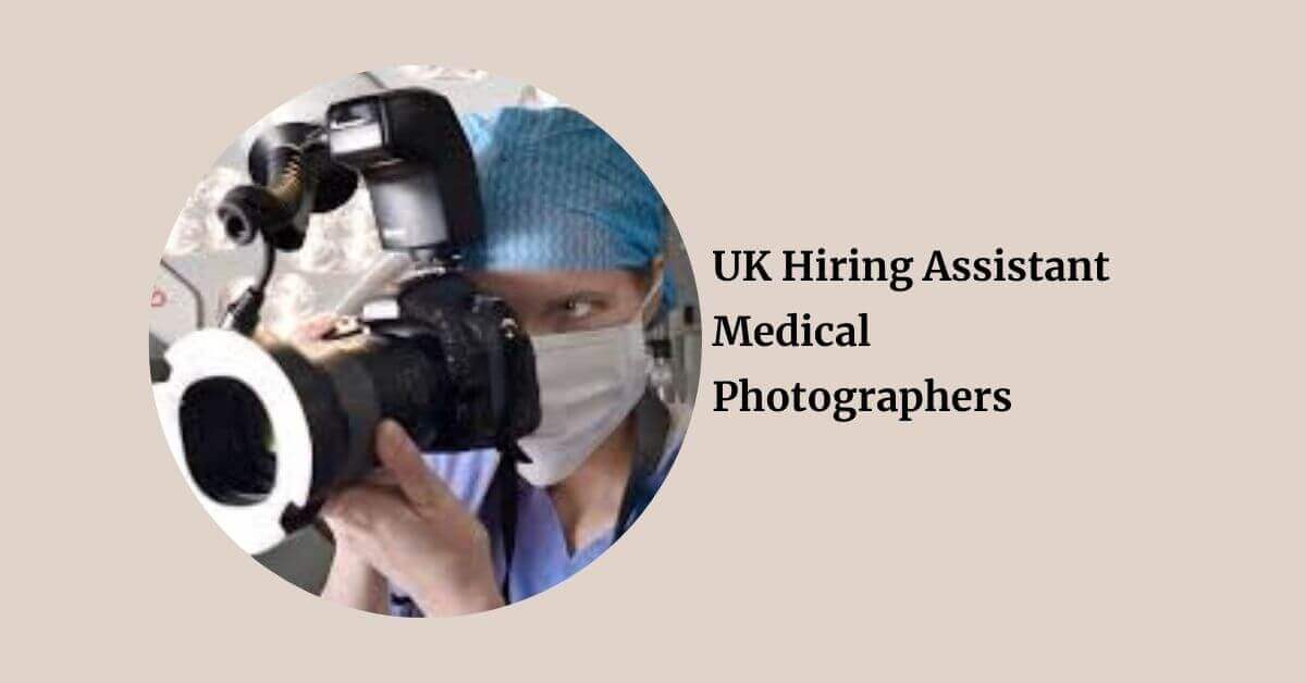 UK Hiring Assistant Medical Photographers