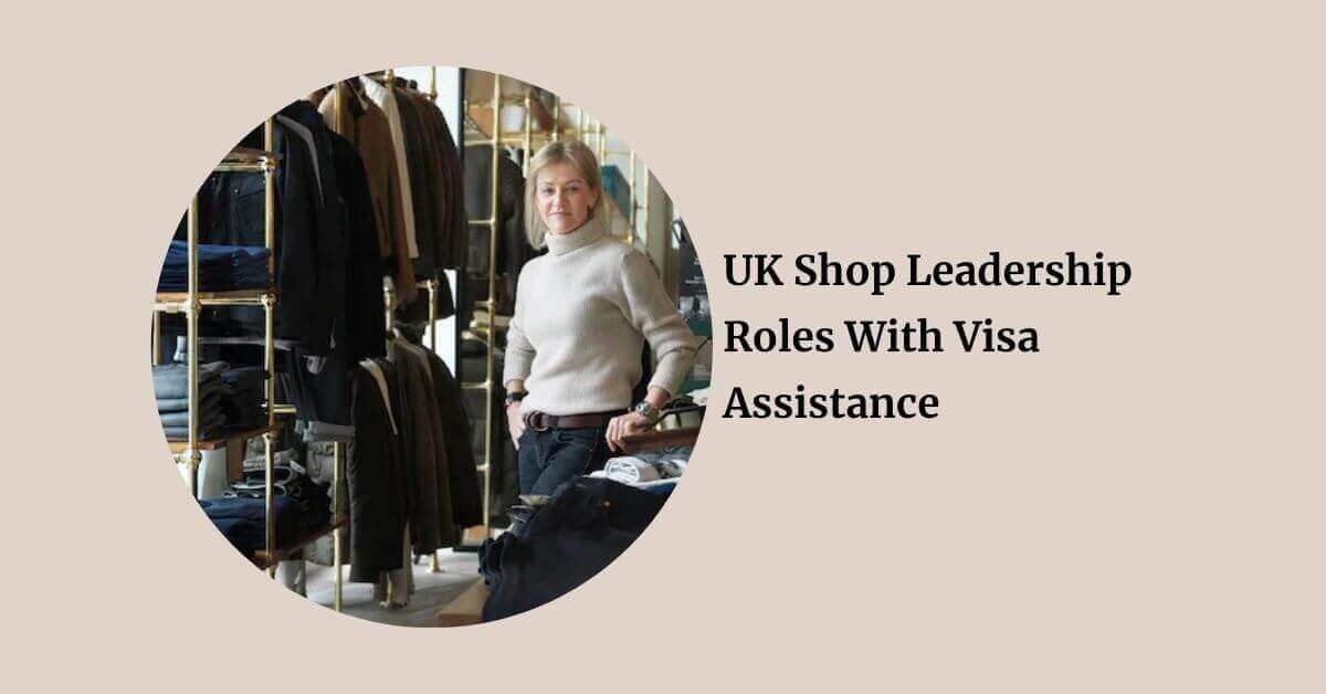 UK Shop Leadership Roles With Visa Assistance