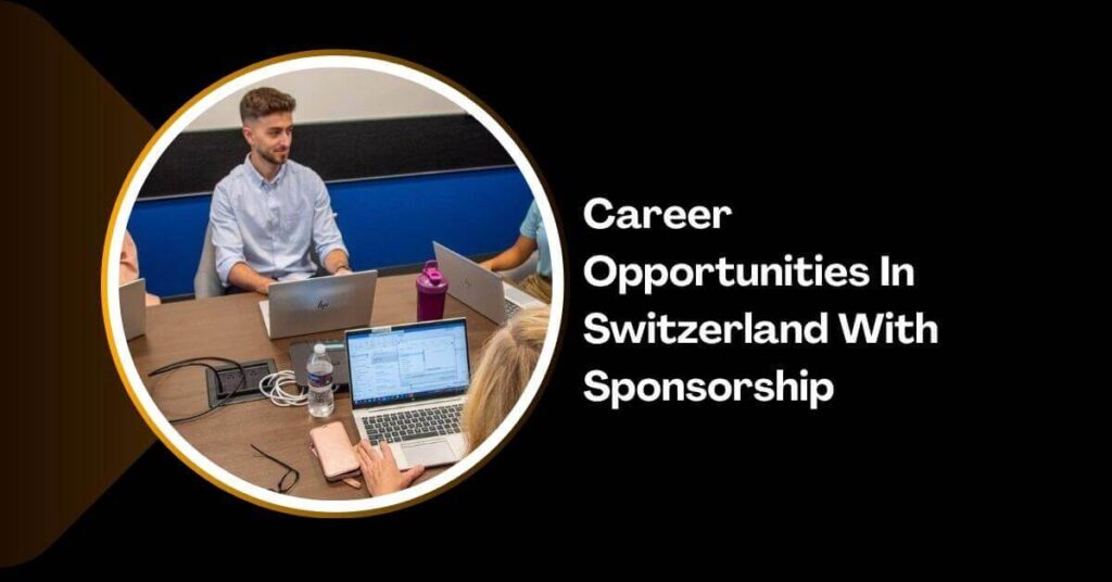 Career Opportunities In Switzerland With Sponsorship