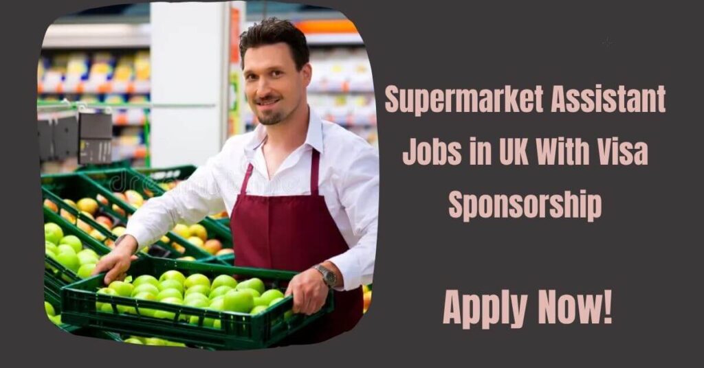Supermarket Assistant Jobs in UK With Visa Sponsorship