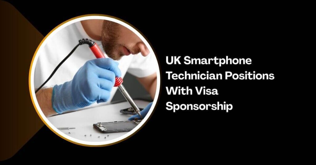 UK Smartphone Technician Positions With Visa Sponsorship