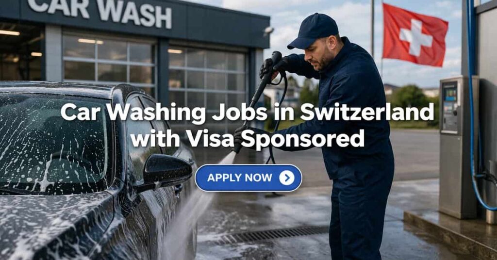 Car Washing Jobs in Switzerland with Visa Sponsored